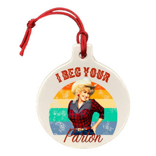 I Beg Your Parton - Dolly Ornament