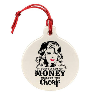 It Costs A lot Of Money To Look This Cheap - Dolly Ornament